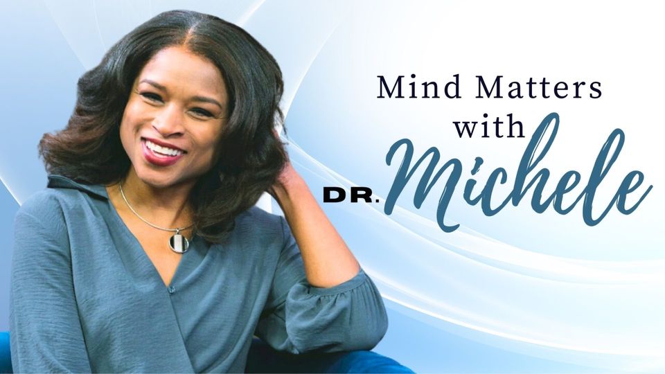 Mind Matters with Dr. Michele